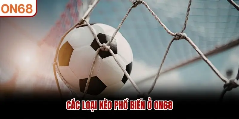 Các loại kèo phổ biến ở ON68