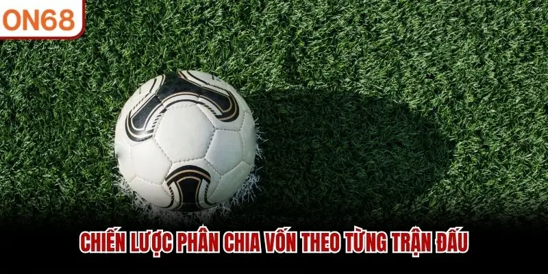 Chiến lược phân chia vốn theo từng trận đấu