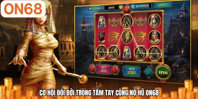 Cơ hội đổi đời trong tầm tay cùng nổ hũ ON68
