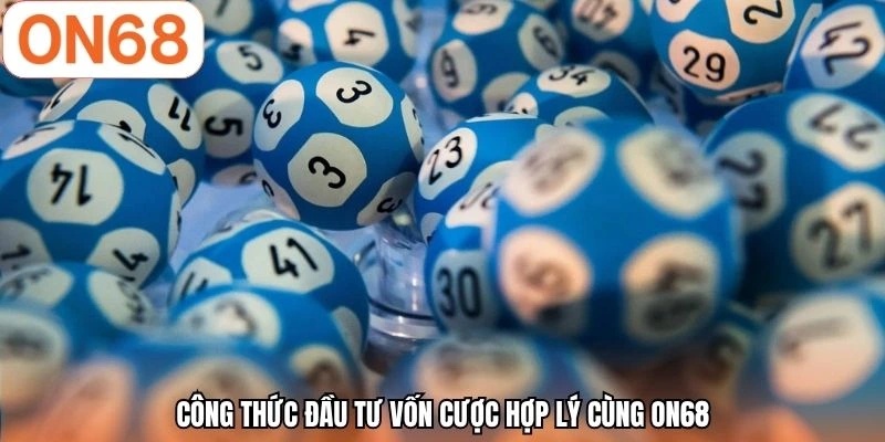 Công thức đầu tư vốn cược hợp lý cùng ON68