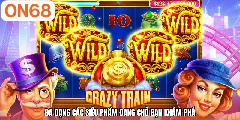 Đa dạng các siêu phẩm đang chờ bạn khám phá