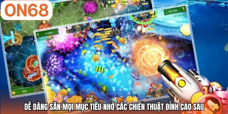 Dễ dàng săn mọi mục tiêu nhờ các chiến thuật đỉnh cao sau