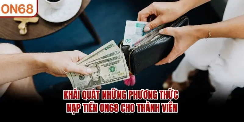 Khái quát những phương thức nạp tiền ON68 cho thành viên