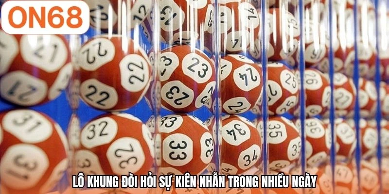 Lô khung đòi hỏi sự kiên nhẫn trong nhiều ngày