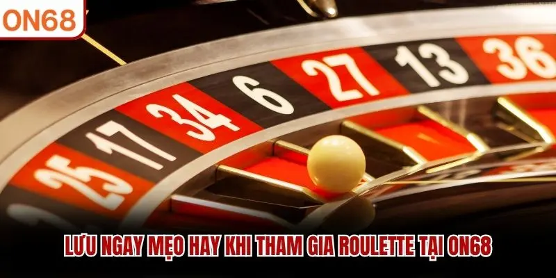 Lưu ngay mẹo hay khi tham gia Roulette tại ON68