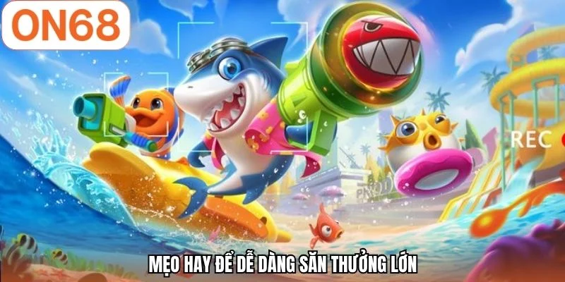 Mẹo hay để dễ dàng săn thưởng lớn
