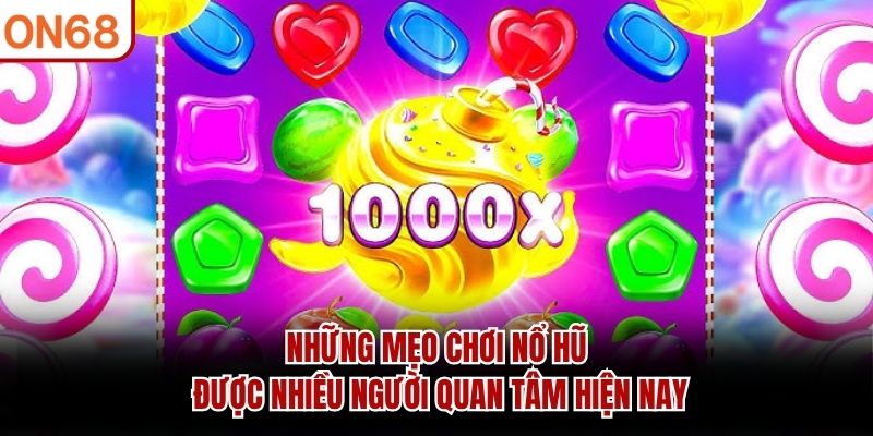 Những mẹo chơi nổ hũ được nhiều người quan tâm hiện nay