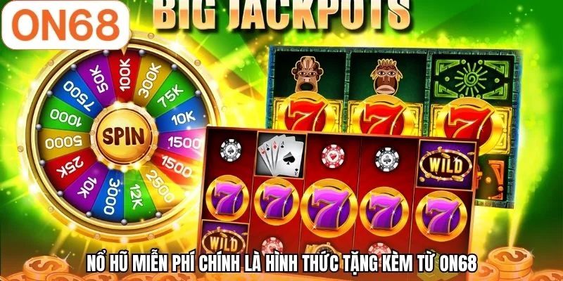Nổ hũ miễn phí chính là hình thức tặng kèm từ ON68