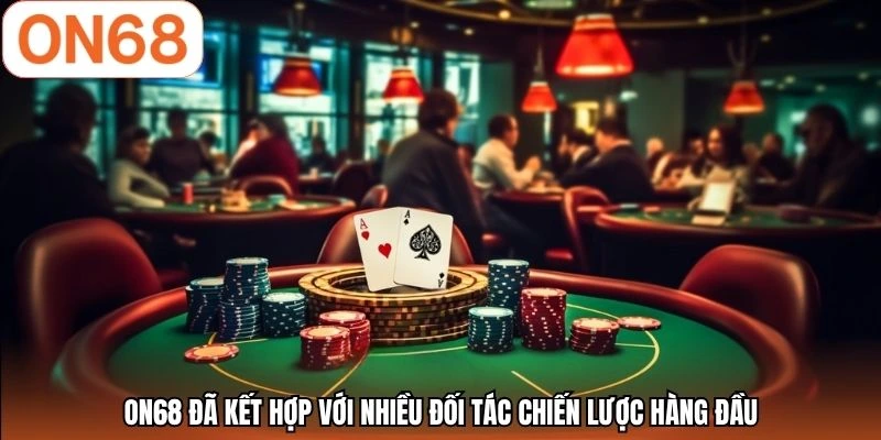 ON68 đã kết hợp với nhiều đối tác chiến lược hàng đầu