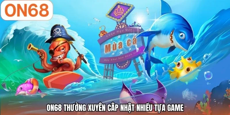 ON68 thường xuyên câp nhật nhiều tựa game