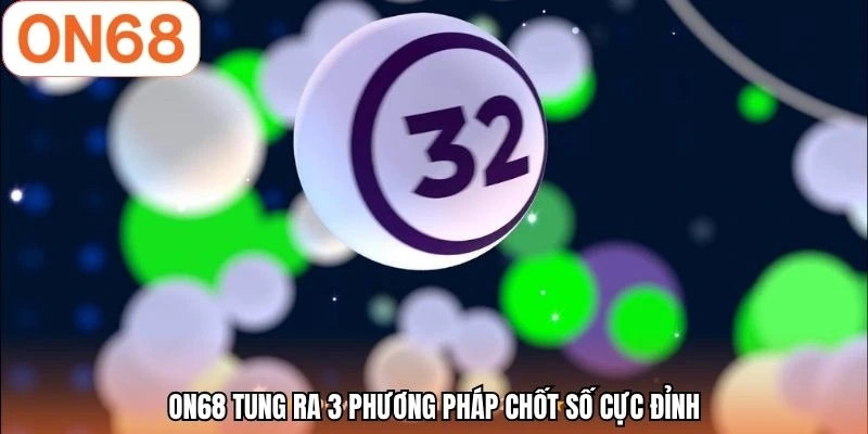 ON68 tung ra 3 phương pháp chốt số cực đỉnh