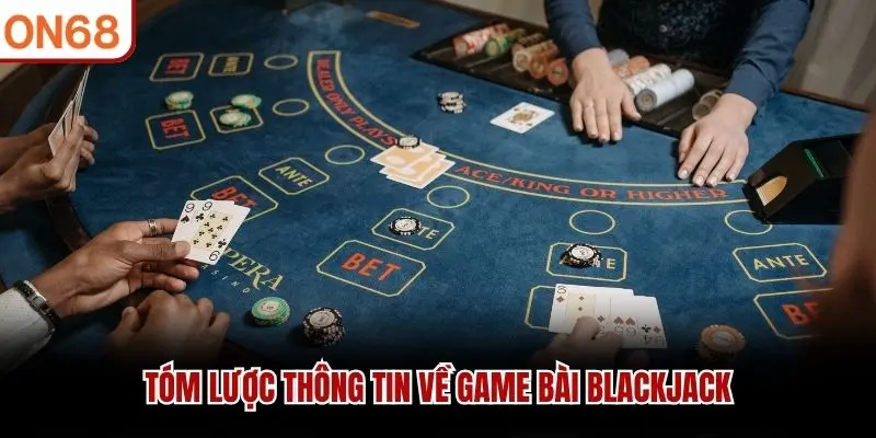 Tóm lược thông tin về game bài Blackjack