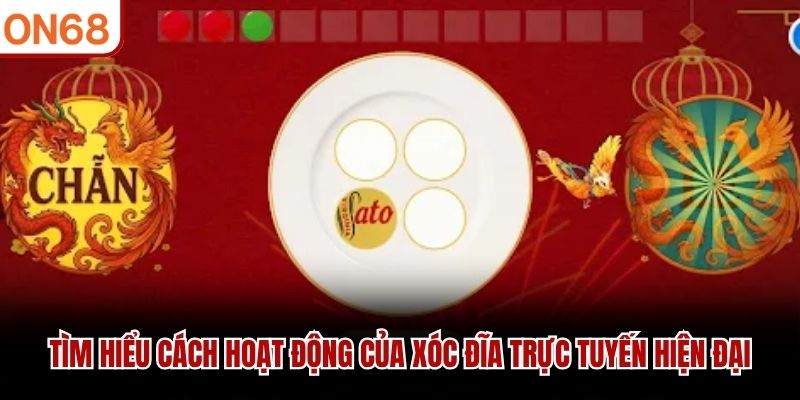 Tìm hiểu cách hoạt động của xóc đĩa trực tuyến hiện đại